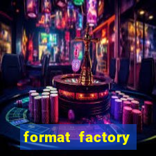 format factory windows 7